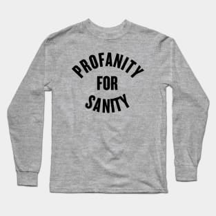 Profanity for Sanity Long Sleeve T-Shirt